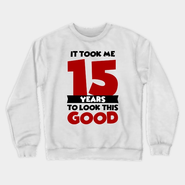 It took me 15 years to look this good Crewneck Sweatshirt by colorsplash